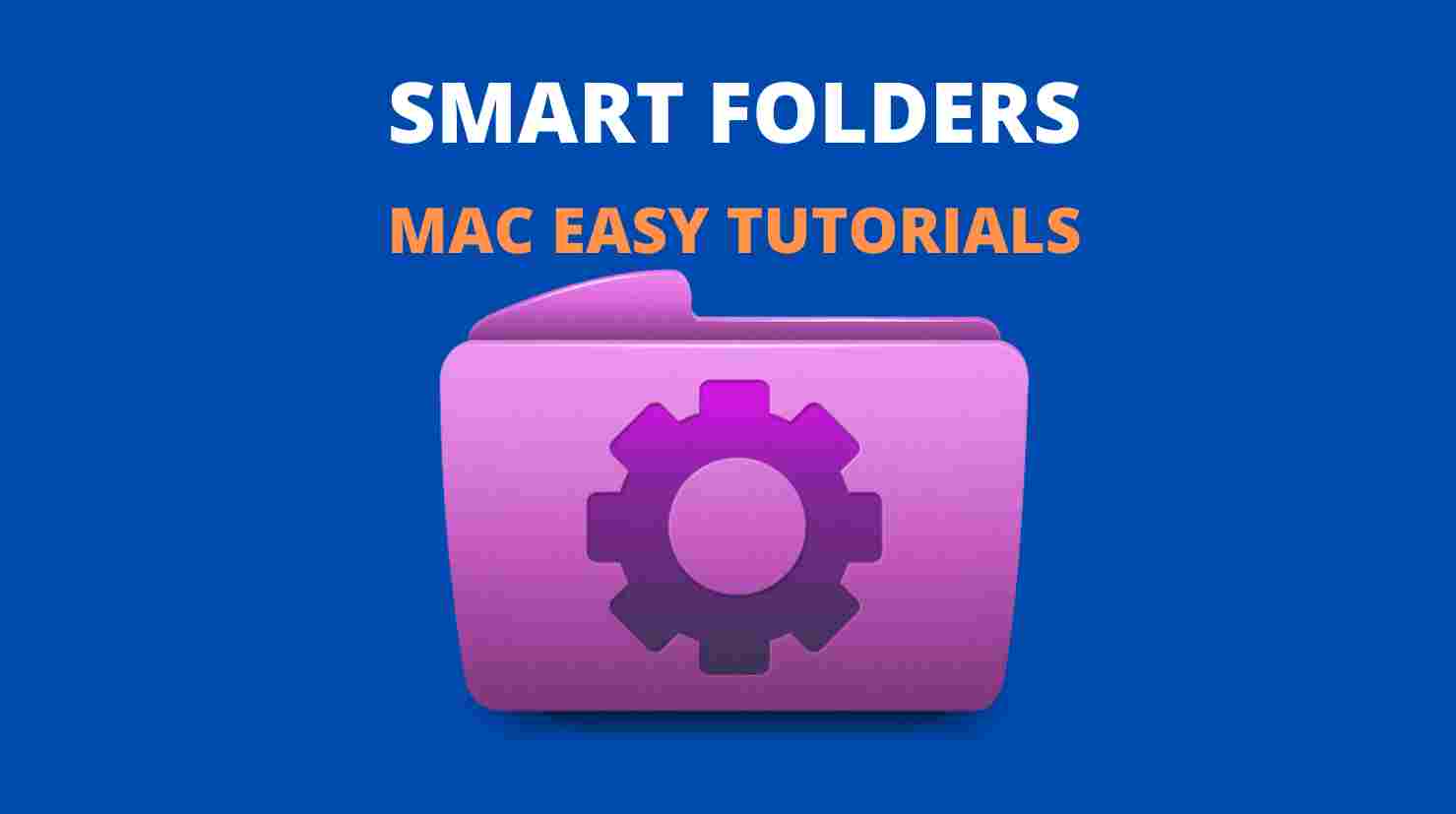 Complete Guide How To Use Smart Folders On A Mac 