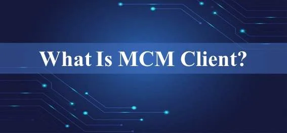 What is MCM Client