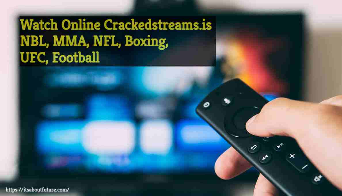 All About Crackedstreams.is: Watch Live NFL MMA UFC NBL