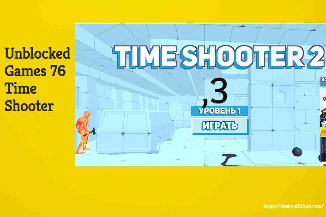 Play Unblocked Games 76 Time Shooter (Ultimate Guide)