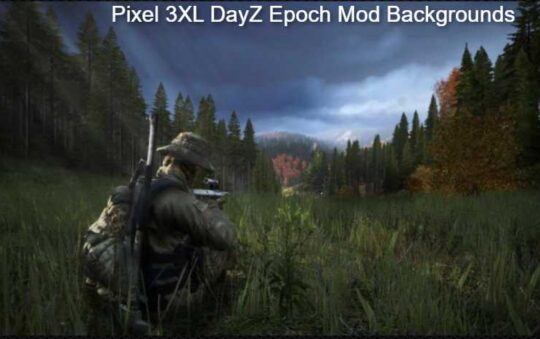 Pixel 3XL DayZ Epoch Mod Backgrounds (Ultimate Guide)