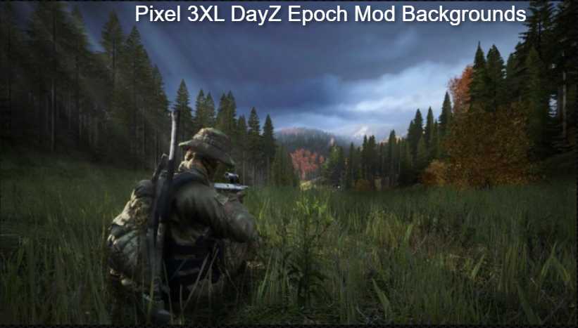 Pixel 3XL DayZ Epoch Mod Backgrounds (Ultimate Guide)