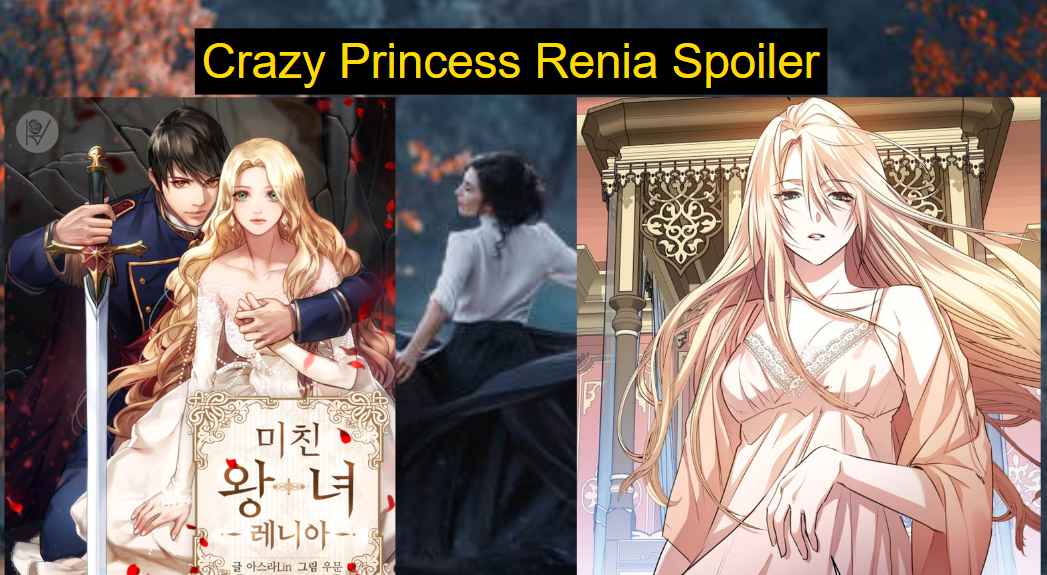 Crazy Princess Renia Spoiler: Some Unknow And Real Facts