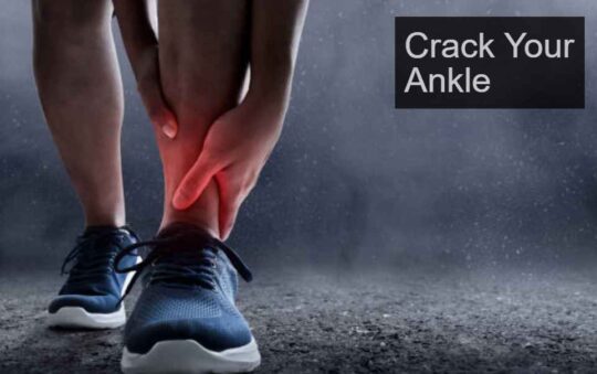 How To Crack Your Ankle? 7 Major Causes of Ankle Popping